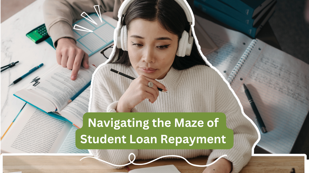 Navigating the Maze of Student Loan Repayment (1)