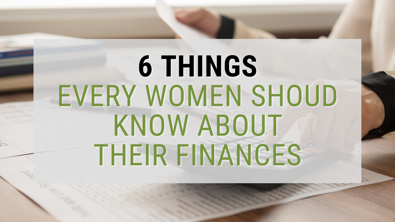 6 Things Every Woman Should Know About Theirs Finances