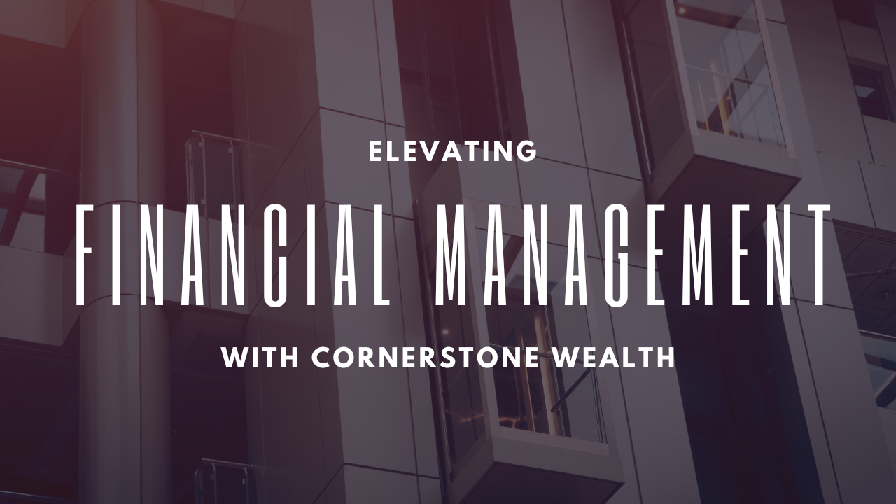 Elevating Financial Management with Cornerstone Wealth: Your Trusted Partner