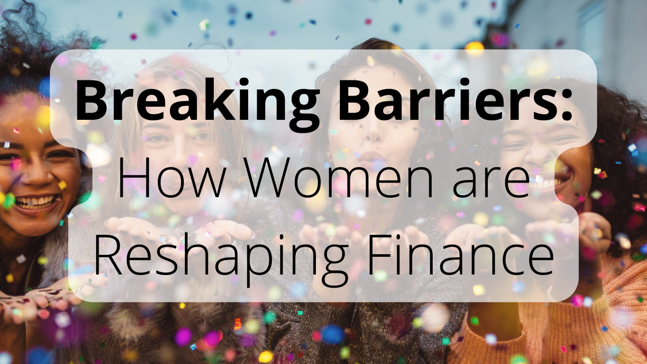 Breaking Barriers: How Women are Reshaping Finance