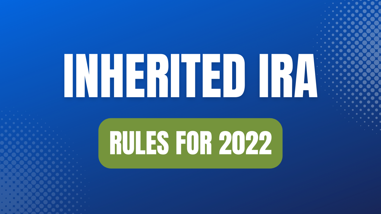 Inherited IRA Rules for 2022