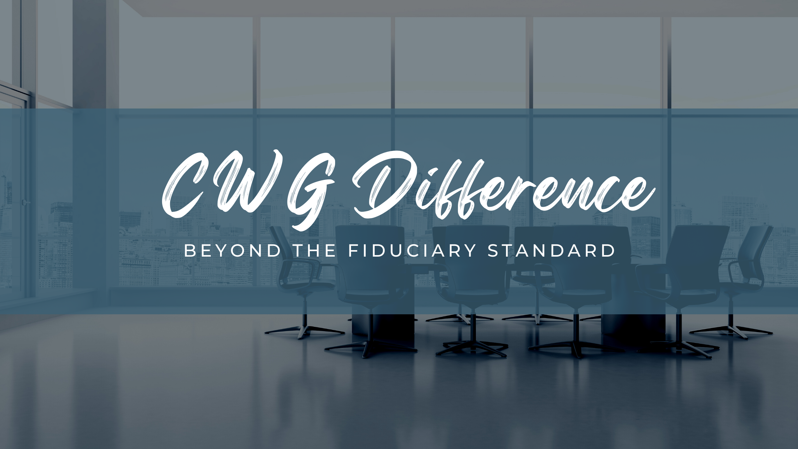 The CWG Difference - More than a Fiduciary