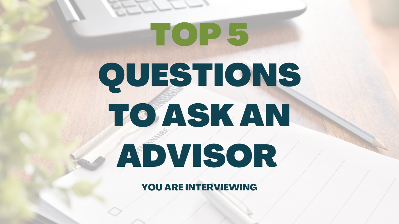 Top 5 Questions to ask a Financial Advisor you are Interviewing