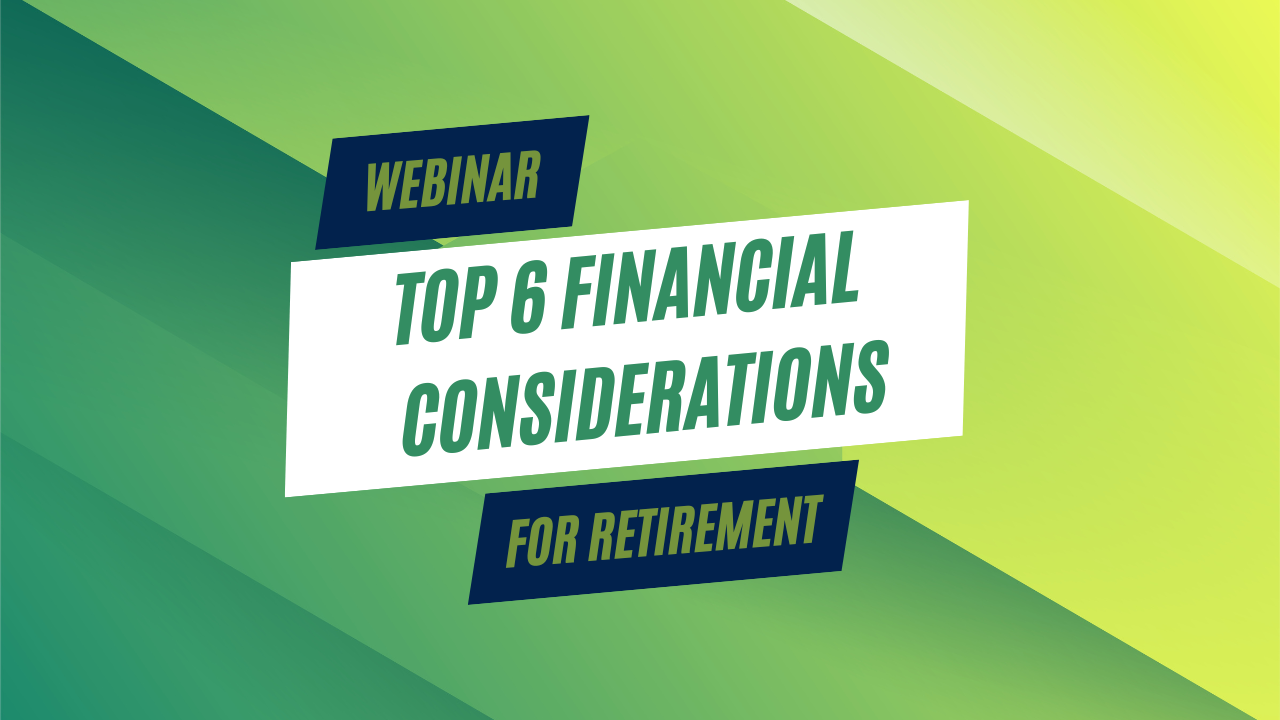 Top 6 Financial Considerations for Retirement Webinar