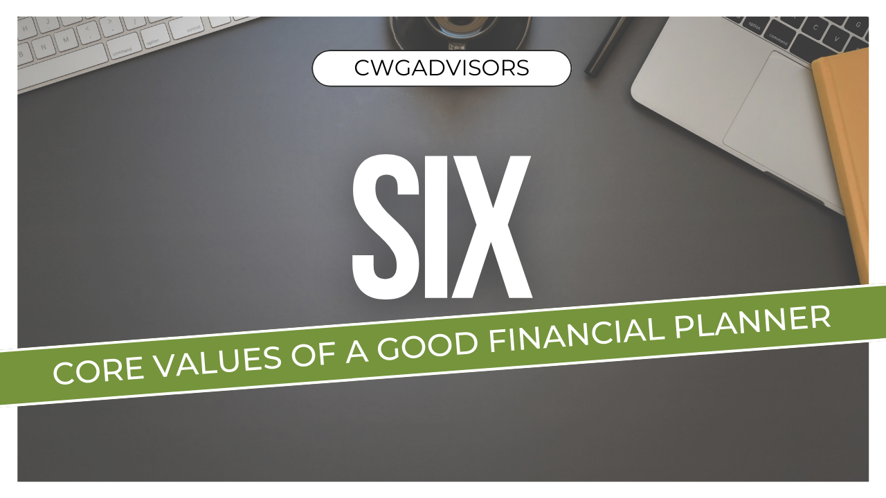 The Top 6 Core Values a Good Financial Planner Provides