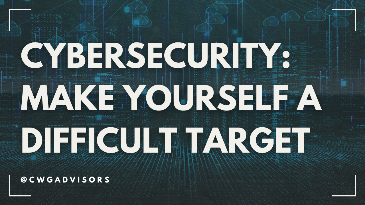 Cybersecurity: Make Yourself a Difficult Target